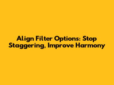 Align Filter Options: Stop Staggering, Improve Harmony