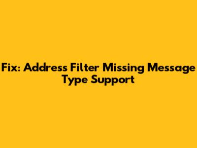 Fix: Address Filter Missing Message Type Support